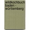 Wildkochbuch Baden - Württemberg door Onbekend