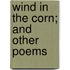 Wind In The Corn; And Other Poems