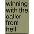 Winning with the Caller from Hell