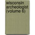 Wisconsin Archeologist (Volume 6)