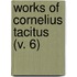 Works Of Cornelius Tacitus (V. 6)