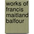Works Of Francis Maitland Balfour