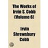 Works Of Irvin S. Cobb (Volume 6)
