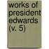Works Of President Edwards (V. 5)