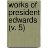 Works Of President Edwards (V. 5) by Jonathan Edwards