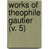 Works Of Theophile Gautier (V. 5)