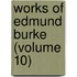 Works of Edmund Burke (Volume 10)