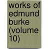 Works of Edmund Burke (Volume 10) by Iii Burke Edmund