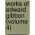 Works of Edward Gibbon (Volume 4)