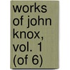Works of John Knox, Vol. 1 (of 6) by John Knox