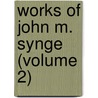 Works of John M. Synge (Volume 2) by John Millington Synge