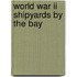 World War Ii Shipyards By The Bay