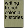 Writing French Colonial Histories by Alice L. Conklin