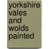 Yorkshire Vales And Wolds Painted
