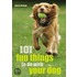 101 Fun Things To Do With Your Dog