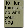101 Fun Things To Do With Your Dog door Kathryn Simms