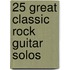 25 Great Classic Rock Guitar Solos