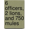 6 Officers, 2 Lions, and 750 Mules door Yanky Fachler