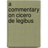 A Commentary On Cicero  De Legibus by Andrew R. Dyck
