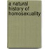 A Natural History Of Homosexuality