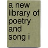 A New Library Of Poetry And Song I door William Cullen Bryant