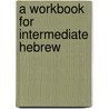 A Workbook For Intermediate Hebrew by Robert B. Chisholm Jr.
