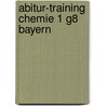 Abitur-Training Chemie 1 G8 Bayern by Michael Hünten