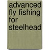 Advanced Fly Fishing for Steelhead door Deke Meyer