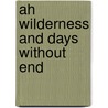 Ah Wilderness And Days Without End by Eugene O'Neill