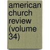 American Church Review (Volume 34) by General Books