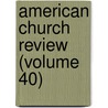 American Church Review (Volume 40) by Unknown Author