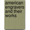 American Engravers And Their Works door William Spohn Baker