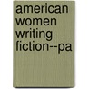 American Women Writing Fiction--Pa door Mickey Peralman