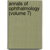 Annals of Ophthalmology (Volume 7) door General Books
