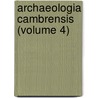 Archaeologia Cambrensis (Volume 4) by Cambrian Archaeological Association