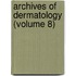 Archives of Dermatology (Volume 8)