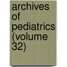 Archives of Pediatrics (Volume 32) door General Books