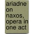 Ariadne On Naxos, Opera In One Act