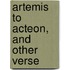 Artemis To Acteon, And Other Verse