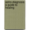 Astro-Diagnosis A Guide To Healing door Max Heindel