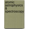 Atomic Astrophysics & Spectroscopy door Sultana Nahar