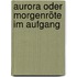 Aurora oder Morgenröte im Aufgang
