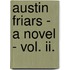Austin Friars - A Novel - Vol. Ii.