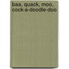 Baa, Quack, Moo, Cock-A-Doodle-Doo door Jennifer Norman