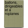 Ballons, Dirigeables Et A Roplanes door Alphonse Berget