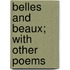 Belles and Beaux; With Other Poems