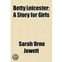 Betty Leicester; A Story For Girls