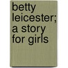 Betty Leicester; A Story For Girls door Sarah Orne Jewett