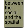 Between The Social And The Spatial by De Boyser K