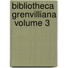 Bibliotheca Grenvilliana  Volume 3 by British Museum Dept of Library